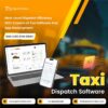 Lead the Taxi Industry with Future-Ready Dispatch Software!